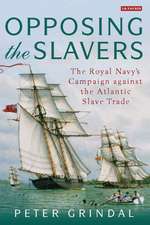 Opposing the Slavers: The Royal Navy's Campaign Against the Atlantic Slave Trade