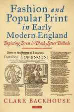 Fashion and Popular Print in Early Modern England: Depicting Dress in Black-Letter Ballads