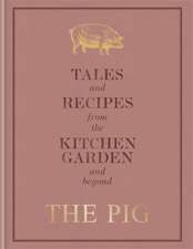 The Pig: Tales and Recipes from the Kitchen Garden and Beyond