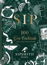 Sipsmith: Sip: 100 gin cocktails with only three ingredients