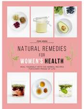 Natural Remedies for Women's Health: Heal Yourself with 100 Recipes for Every Phase of Your Life