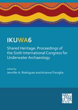 IKUWA6. Shared Heritage: Proceedings of the Sixth International Congress for Underwater Archaeology