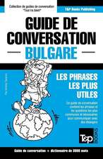 Guide de Conversation Francais-Bulgare Et Vocabulaire Thematique de 3000 Mots