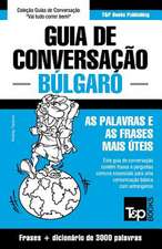 Guia de Conversacao Portugues-Bulgaro E Vocabulario Tematico 3000 Palavras