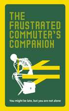 The Frustrated Commuter's Companion: A Survival Guide for the Bored and Desperate