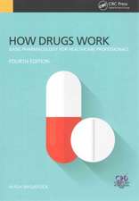 How Drugs Work: Basic Pharmacology for Health Professionals, Fourth Edition