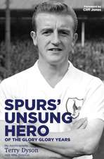 Dyson, T: Spurs' Unsung Hero, of the Glory, Glory Years