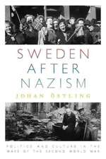 Sweden After Nazism: Politics and Culture in the Wake of the Second World War