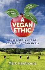 Vegan Ethic, A – Embracing a Life of Compassion Toward All