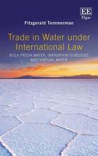 Trade in Water Under International Law – Bulk Fresh Water, Irrigation Subsidies and Virtual Water