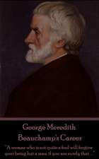 George Meredith - Beauchamp's Career: "A woman who is not quite a fool will forgive your being but a man, if you are surely that. . ."