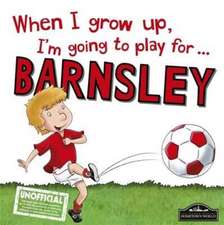 When I Grow Up I'm Going to Play for Barnsley