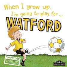 When I Grow Up I'm Going to Play for Watford