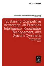 Sustaining Competitive Advantage via Business Intelligence, Knowledge Management, and System Dynamics