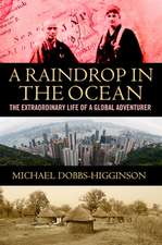 A Raindrop in the Ocean: The Extraordinary Life of a Global Adventurer