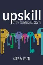 Upskill: 21 keys to professional growth