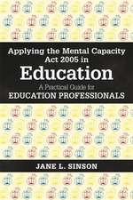 Applying the Mental Capacity ACT 2005 in Education: A Practical Guide for Education Professionals