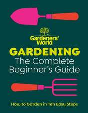 Gardeners' World: Gardening: The Complete Beginner's Guide