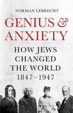 Genius and Anxiety: How Jews Changed the World, 1847-1947