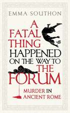 Southon, E: Fatal Thing Happened on the Way to the Forum