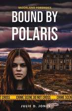 Julie D. Jones: Moorland Forensics - Bound by Polaris