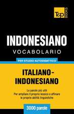 Vocabolario Italiano-Indonesiano Per Studio Autodidattico - 3000 Parole