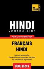 Vocabulaire Francais-Hindi Pour L'Autoformation - 9000 Mots