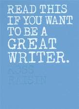 Raisin, R: Read This if You Want to Be a Great Writer