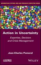 Action in Uncertainty – Expertise, Decision and Crisis Management