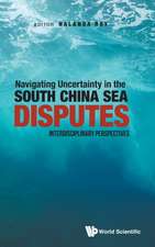 NAVIGATING UNCERTAINTY IN THE SOUTH CHINA SEA DISPUTES