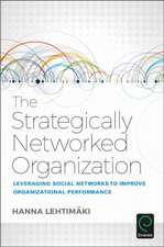 The Strategically Networked Organization – Leveraging Social Networks to Improve Organizational Performance