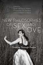 New Philosophies of Love and Sex: Thinking Through Desire