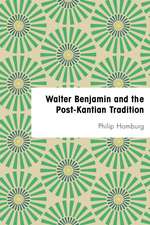 Walter Benjamin and the Post-Kantian Tradition