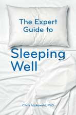 The Expert Guide to Sleeping Well: Everything You Need to Know to Get a Good Night's Sleep