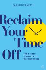 Reclaim Your Time Off: The 3-Step Solution to Overworking