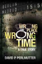 David P Perlmutter: Wrong Place, Wrong Time