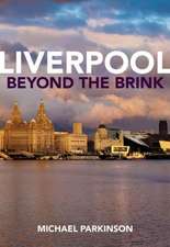 Liverpool Beyond the Brink – The Remaking of a Post Imperial City