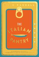 The Italian Pantry: 10 Ingredients, 100 Recipes - Showcasing the Best of Italian Home Cooking