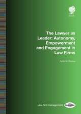 The Lawyer as Leader: Autonomy, Empowerment and Engagement in Law Firms