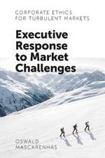 Corporate Ethics for Turbulent Markets – Executive Response to Market Challenges