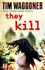 Waggoner, T: They Kill