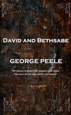 George Peele - David and Bethsabe: 'Of Israel's sweetest singer now I sing, His holy style and happy victories''