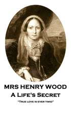 Mrs Henry Wood - A Life's Secret: 