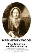 Mrs Henry Wood - The Master of Greylands: 'We are truly indefatigable in providing for the needs of the body, but we starve the soul''