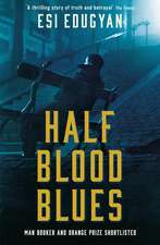 Half Blood Blues: Shortlisted for the Man Booker Prize 2011