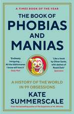 The Book of Phobias and Manias: A History of the World in 99 Obsessions