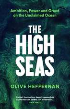 The High Seas: Ambition, Power and Greed on the Unclaimed Ocean