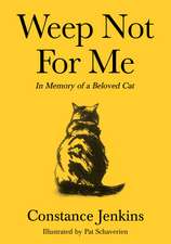 Weep Not for Me: In Memory of a Beloved Cat