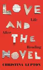 Love and the Novel: Life After Reading