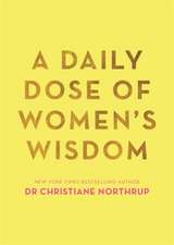 Northrup, D: A Daily Dose of Women's Wisdom